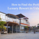 Best Luxury Resort in Udaipur